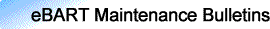 eBART Maintenance Bulletins